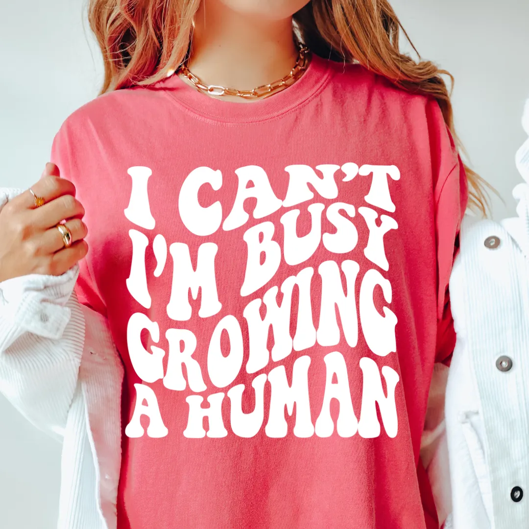 I CAN'T I'M BUSY GROWING A HUMAN